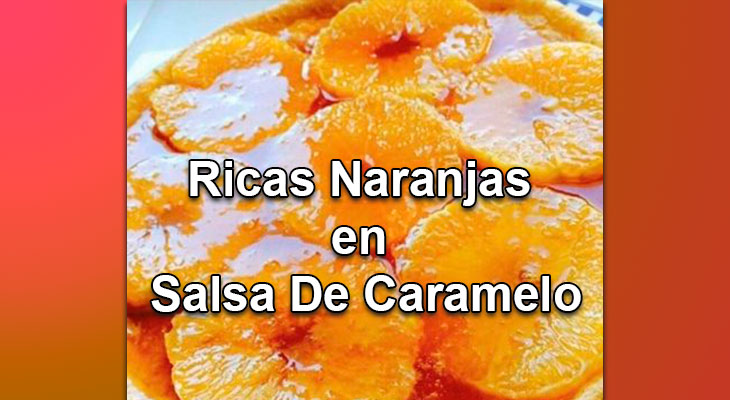 Ricas Naranjas en Salsa De Caramelo